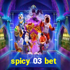 spicy 03 bet